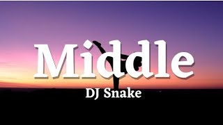 DJ Snake - Middle (Lyrics) [Tiktok Song]