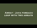 Array : Java foreach loop with two arrays