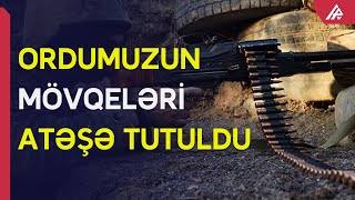 Ordumuzun Xocavənd rayonu istiqamətində yerləşən mövqeləri atəşə tutulub – APA TV