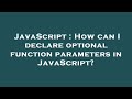 JavaScript : How can I declare optional function parameters in JavaScript?