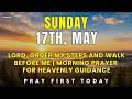 SUNDAY, May 17th |  Lord, Order My Steps and Walk Before Me | Morning Prayer for Heavenly Guidance