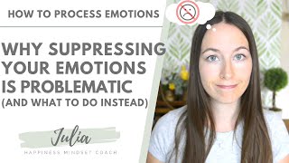 Why Suppressing your Emotions is PROBLEMATIC (and what to do instead) | How to Process Emotions