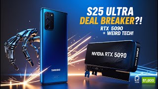 S25 Ultra Deal Breaker? | RTX 5090 Power | AI Upgrades | Weird Tech!