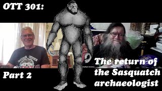 OTT #301: The Sasquatch Archaeologist Vs The Flathead Lake Monster Featuring Ray Harwood)