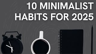 10 Minimalist Hacks to Simplify your Life in 2025