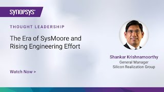 The Era of SysMoore and Rising Engineering Effort | Synopsys