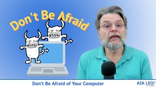 Donโt Be Afraid of Your Computer