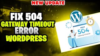 How to Fix 504 Gateway Timeout Error WordPress