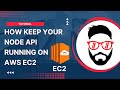 How to keep your NODE Express API listening on a AWS EC2 instance