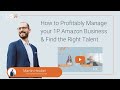 How To Profitably Manage Your 1p Amazon Business  Find The Right Talent, With Martin Heubel