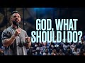 God, What Should I Do? | Steven Furtick