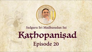 Kathopanishad - Episode 20 - The Subtle Truths Of Pure Consciousness