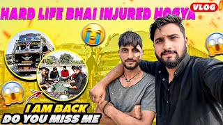 Hard life bhai injured hogya😰||Finally i am back 🤫|| Kuch financially problem’s Chal rhy hai😞