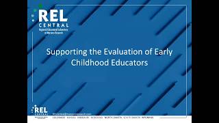 Supporting the Evaluation of Early Childhood Educators Webinar (REL Central)