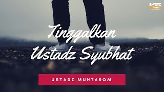 Tinggalkan Ustadz Syubhat