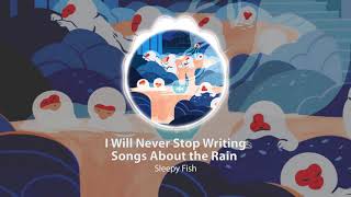 Sleepy Fish - I Will Never Stop Writing Songs About the Rain | Study and Dream with the best of Lofi