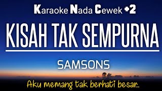 Samsons - Kisah Tak Sempurna ♥️Karaoke Female Key 🔆Nada Wanita -2‼️