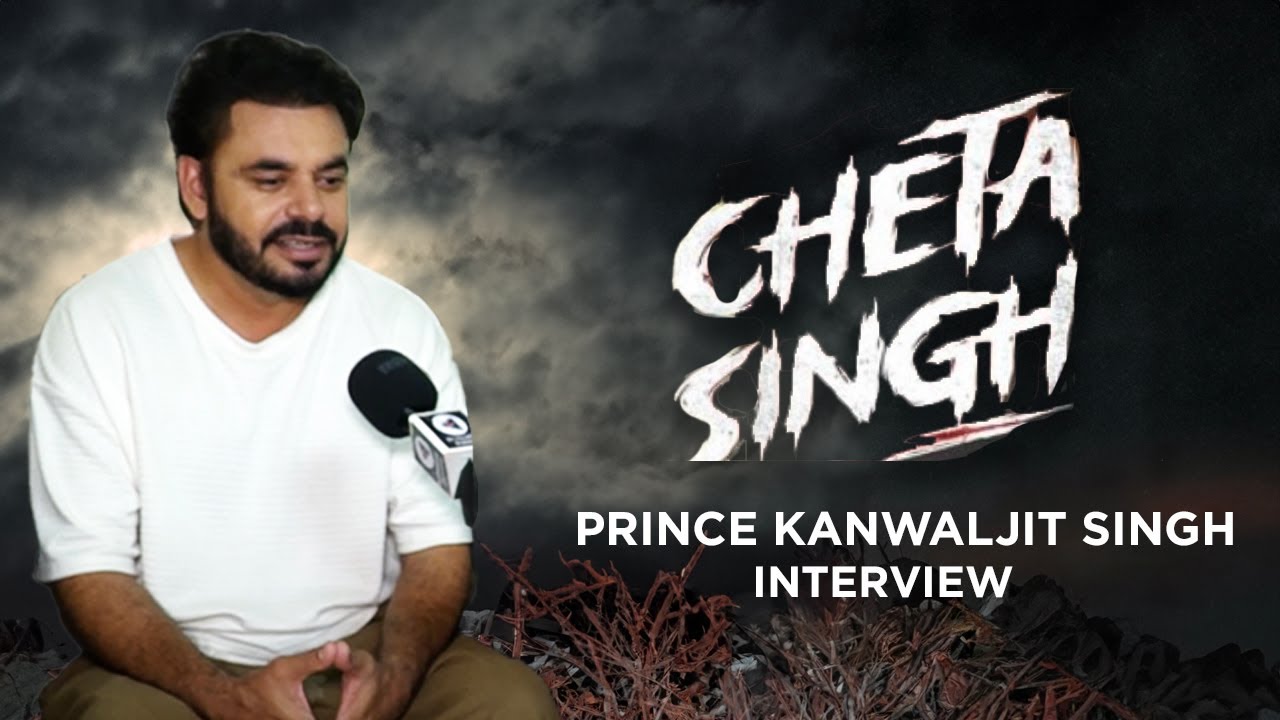 Interview: Prince Kanwaljit Singh | Cheta Singh Interview | Punjabi ...