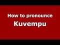 How to pronounce Kuvempu (Kannada/Bangalore, India) - PronounceNames.com