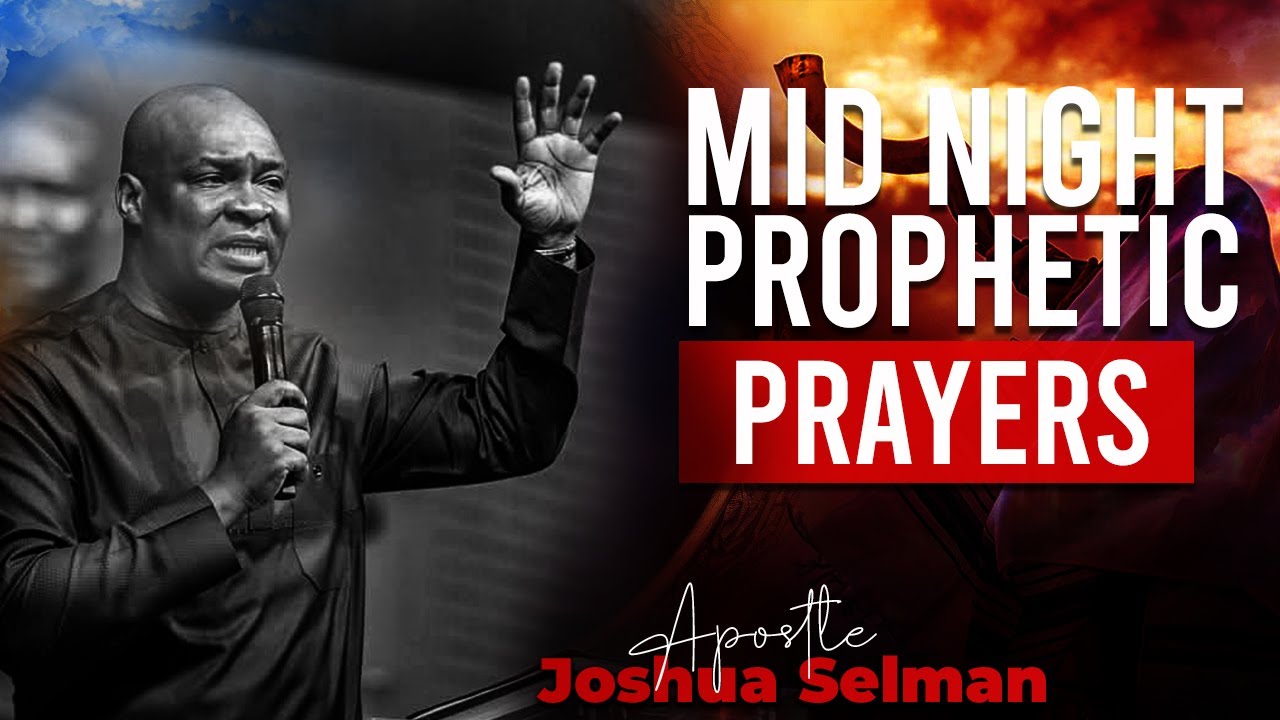 Pray This Midnight Prophetic Prayer Every Night Apostle Joshua Selman