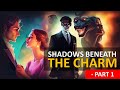 Shadows Beneath The Charm | Part 1: An Unlikely Match