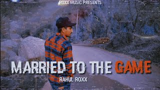 RAHUL ROXX - MARRIED TO THE GAME