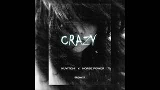 Crazy ( Kuvitchi \u0026 Horse Power Remix )