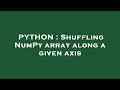 PYTHON : Shuffling NumPy array along a given axis