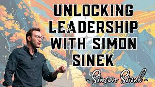 Unlocking Leadership with Simon Sinek: The Infinite Mindset | Full Conversation