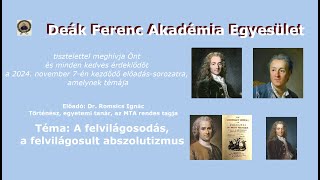 Deák Ferenc Akadémia - A felvilágosodás, felvilágosult abszolutizmus - Dr. Romsics Ignác