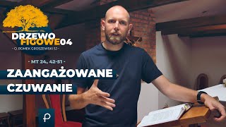 Drzewo Figowe [4] - Zaangażowane czuwanie (Mt 24, 42-51)- o. Romek Groszewski SJ