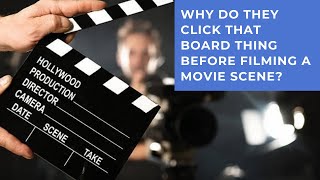 Why Do They Click That Board Thing Before Filming A Movie Scene?