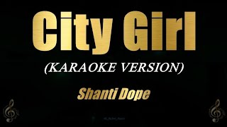 CITY GIRL - Shanti Dope | Karaoke | KE