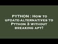 PYTHON : How to update-alternatives to Python 3 without breaking apt?