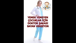 YEMEK YEMEYEN ÇOCUKLAR İÇİN DOKTOR ŞAKASI BAYAN VERSİYON