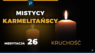 Mistycy Karmelitańscy [26] Kruchość - MEDYTACJA - Szustak \u0026 Wojda