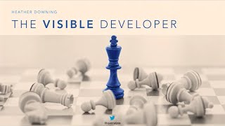 The Visible Developer- Why You Shouldn't Blend In - Heather Downing