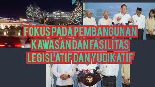 Fokus Pada Pembangunan Kawasan Dan Fasilitas Legislatif Dan Yudikatif