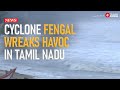 Cyclone Fengal Hits Tamil Nadu Coast | Heavy Rainfall and Disruption in Chennai