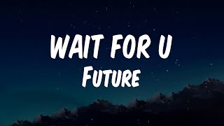 Future - WAIT FOR U (feat. Drake & Tems) (Lyric Video)