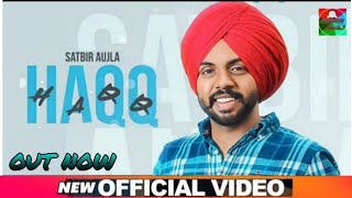 Haqq (Offical Video) | Satbir Aujla | Latest Full New Punjabi Song 2021 | Satbir Aujla New Song Haqq