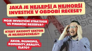 NEJLEPŠÍ vs NEJHORŠÍ investice v období recese? Který sektor je nejbezpečnější? Moje strategie?