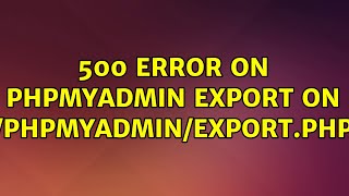 500 error on phpmyadmin export on /phpmyadmin/export.php