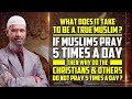 What does it take to be a True Muslim? If Muslims Pray 5 Times a Day then why ... - Dr Zakir Naik