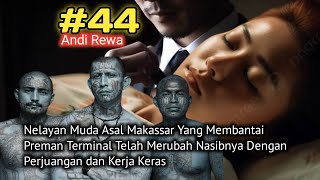 KISAH ANAK NELAYAN YANG MENGHABISI RAJA PREMAN TERMINAL DI MAKASSAR. Andi Rewa Part 44