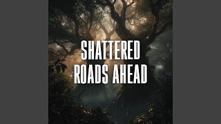 shattered roads ahead