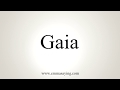 How To Pronounce Gaia