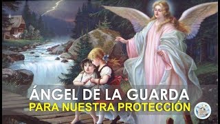 ORACIÓN AL ÁNGEL DE LA GUARDA PARA NUESTRA PROTECCIÓN E INTERCESIÓN ANTE DIOS