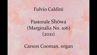 Fulvio Caldini — Pastorale Shōwa (Marginalia No. 106) (2021) for organ