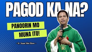 PARA SA MGA PAGOD NA || SANA MAPANOOD MO ITO || HOMILY || FATHER FIDEL ROURA